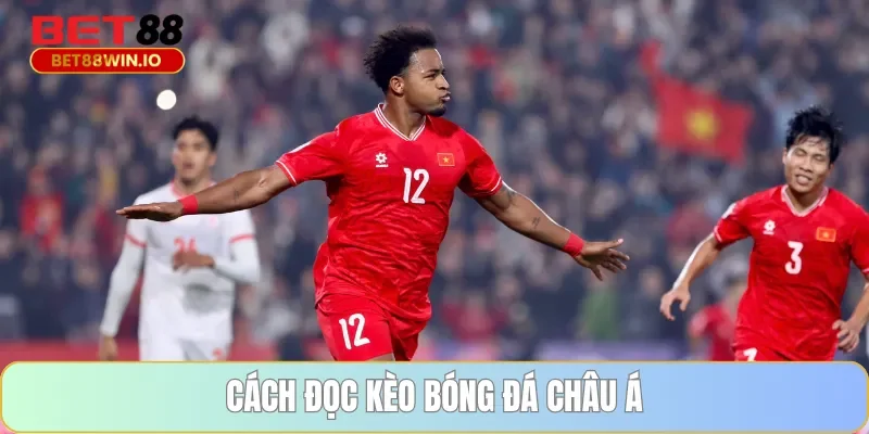 Cách đọc kèo bóng đá châu Á Cách đọc kèo bóng đá châu Á tại Bet88