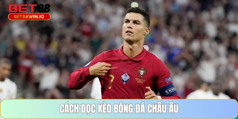Cách đọc kèo bóng đá châu Âu Cách đọc kèo bóng đá châu Âu tại Bet88