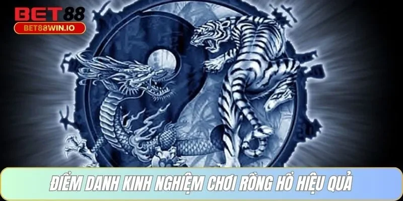 Điểm danh kinh nghiệm chơi rồng hổ hiệu quả Điểm danh kinh nghiệm chơi rồng hổ hiệu quả tại Bet88