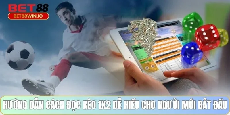 Hướng dẫn cách đọc kèo 1x2 dễ hiểu cho người mới bắt đầu Hướng dẫn cách đọc kèo 1x2 Bet88 dễ hiểu cho người mới bắt đầu