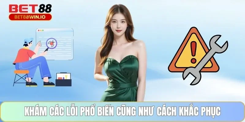 Khám các lỗi phổ biến cũng như cách khắc phục Khám các lỗi phổ biến cũng như cách khắc phục
