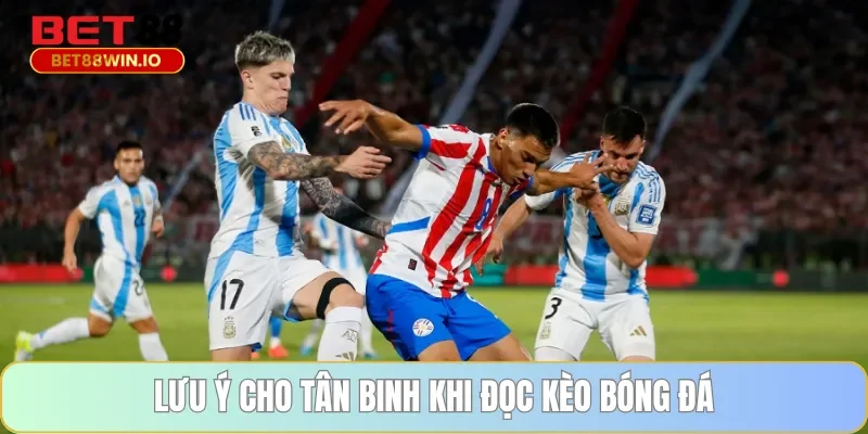 Lưu ý cho tân binh khi đọc kèo bóng đá Lưu ý cho tân binh khi đọc kèo bóng đá Bet88