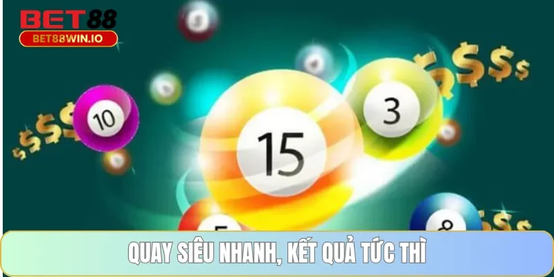 Quay siêu nhanh, kết quả tức thì Quay siêu nhanh, kết quả tức thì tại Bet88
