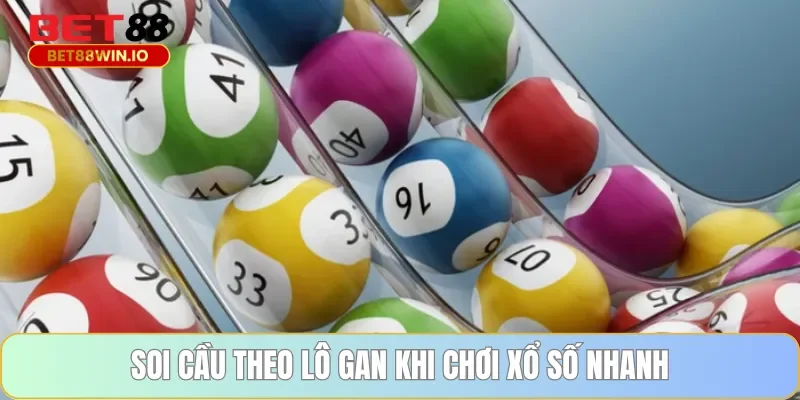 Soi cầu theo lô gan khi chơi xổ số nhanh Soi cầu theo lô gan khi chơi xổ số nhanh Bet88