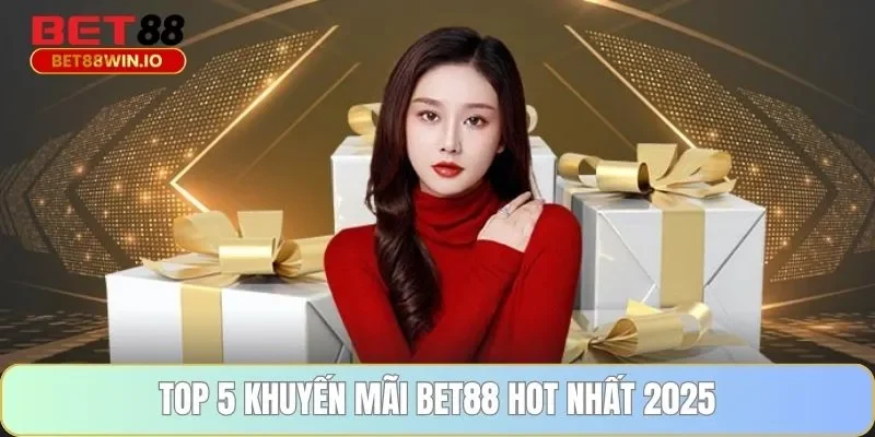 Top 5 khuyến mãi BET88 hot nhất 2026