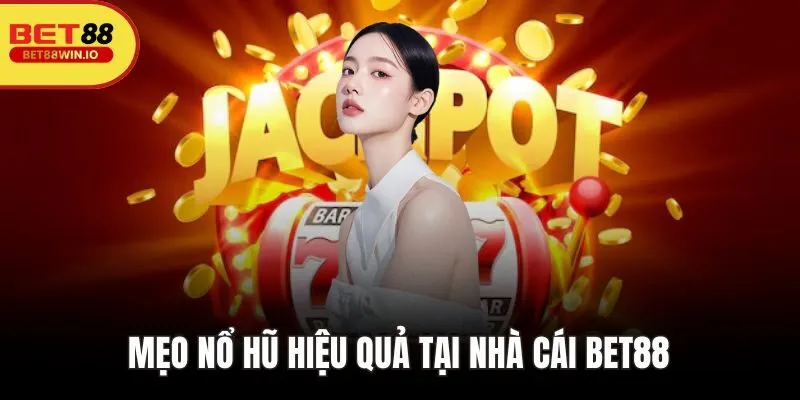 Mẹo nổ hũ tại nhà cái BET88