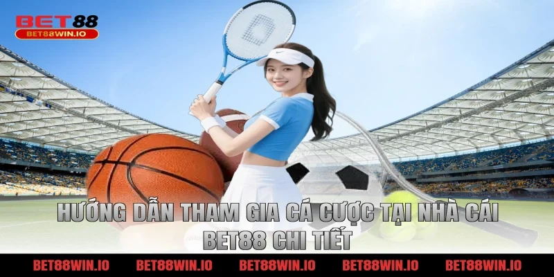 Hướng dẫn tham gia cá cược tại nhà cái BET88 chi tiết