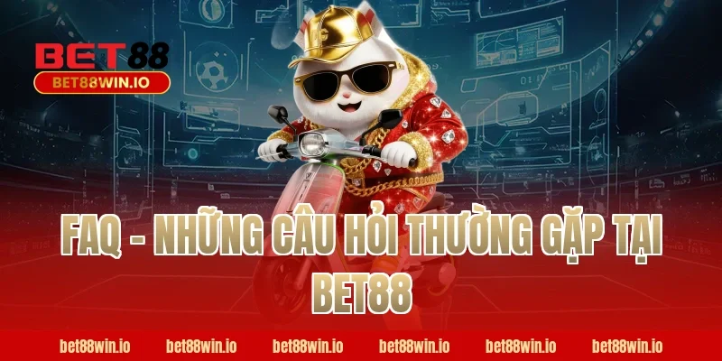FAQ – Những câu hỏi thường gặp tại BET88