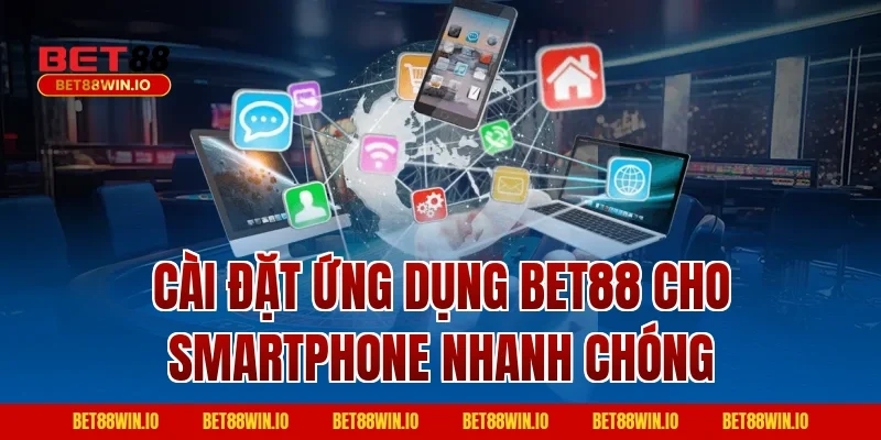 Cài đặt ứng dụng Bet88 cho smartphone nhanh chóng