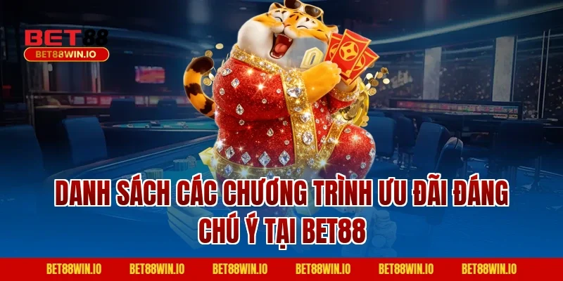 Danh sách các chương trình ưu đãi đáng chú ý tại Bet88