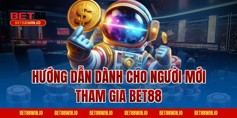 Hướng dẫn dành cho người mới tham gia Bet88